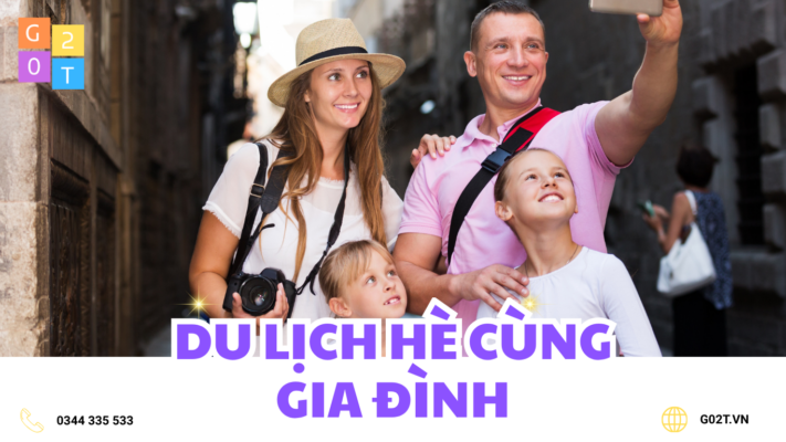 DU LỊCH HÈ GIA ĐÌNH – CHUẨN BỊ SỚM ĐỂ CHUYẾN ĐI NHẸ NHÀNG HƠN TẠI GO2T