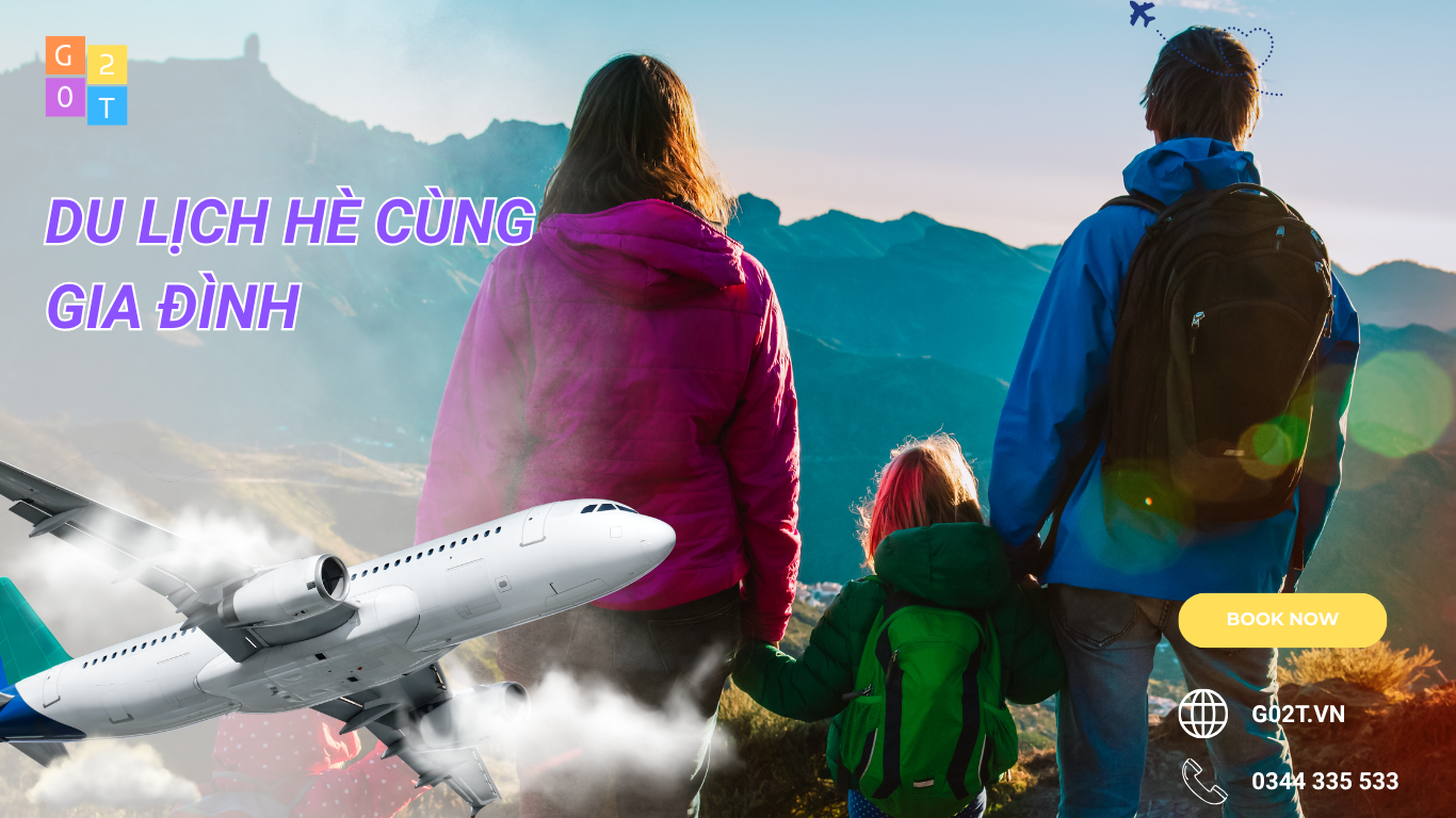 DU LỊCH HÈ CÙNG GIA ĐÌNH TẠI GO2T